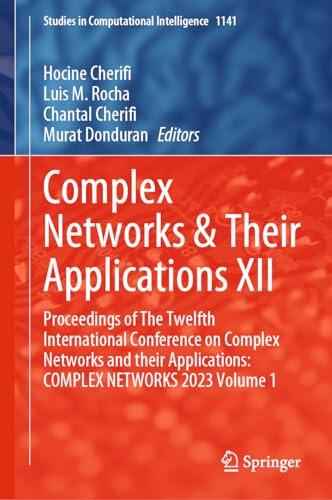 Complex Networks & Their Applications XII: Proceedings of The Twelfth International Conference on Complex Networks and their Applications: COMPLEX NETWORKS ... in Computational Intelligence Book 1141)