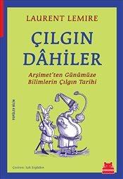 Çılgın Dahiler: Arşimet'ten Günümüze Bilimlerin Çılgın Tarihi