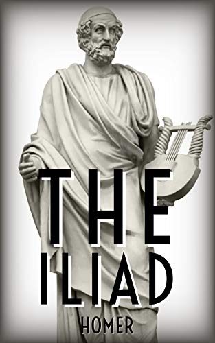 The Iliad: Translated by ALEXANDER POPE (Annotated with Illustration) + Notes