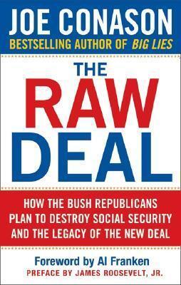 Raw Deal: How the Bush Republicans Plan to Destroy Social Security and the Legacy of the New Deal