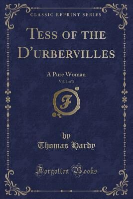 Tess of the D'Urbervilles, Vol. 1 of 3: A Pure Woman