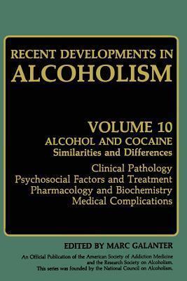 Recent Developments in Alcoholism: Alcohol and Cocaine Similarities and Differences Clinical Pathology Psychosocial Factors and Treatment Pharmacology and Biochemistry Medical Complications