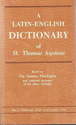 A Latin-English Dictionary of St. Thomas Aquinas: Based on The Summa Theologica and Selected Passages of His Other Writings