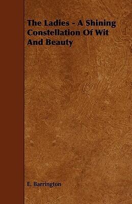 The Ladies - a Shining Constellation of Wit and Beauty