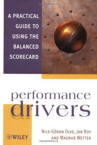 Nils-Gö Olve, ran; Roy, Jan; Wetter, Magnus's Performance Drivers: A Practical Guide to Using the Balanced Scorecard 1st (first) edition by Nils-Gö Olve, ran; Roy, Jan; Wetter, Magnus published by Wiley [Hardcover]