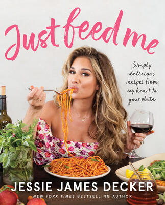 Just Feed Me: Simply Delicious Recipes From My Heart to Your Plate