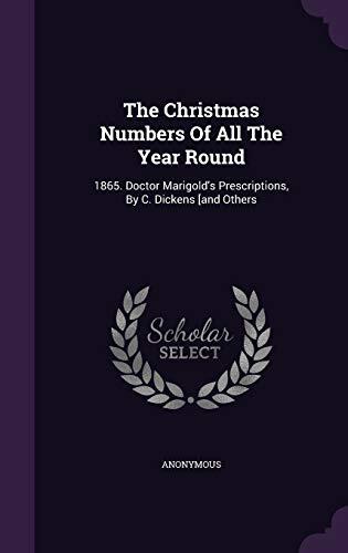 The Christmas Numbers of All the Year Round: 1865. Doctor Marigold's Prescriptions, by C. Dickens
