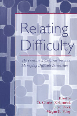 Relating Difficulty: The Processes of Constructing and Managing Difficult Interaction