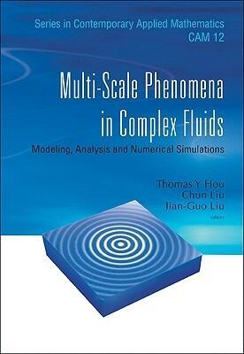 MULTI-SCALE PHENOMENA IN COMPLEX FLUIDS: MODELING, ANALYSIS AND NUMERICAL SIMULATIONS