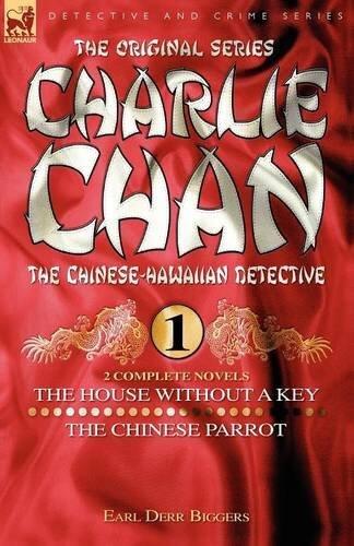 Charlie Chan Volume 1-The House Without a Key & The Chinese Parrot: Two Complete Novels Featuring the Legendary Chinese-Hawaiian Detective: The House Without a Key AND The Chinese Parrot v. 1 by Earl Derr Biggers