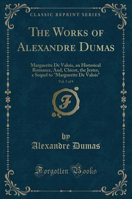 Marguerite de Valois, an Historical Romance, And, Chicot, the Jester, a Sequel to "marguerite de Valois"