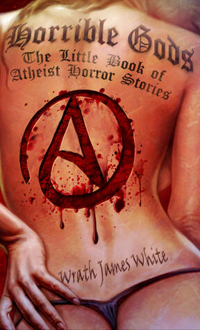 Horrible Gods: The Little Book of Atheist Horror Stories