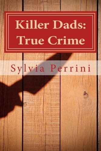 Killer Dads: True Crime: Dads Who Killed Their Kids: Paternal Filicide