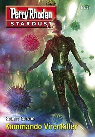 Stardust 5: Kommando Virenkiller: Perry Rhodan Miniserie (Perry Rhodan-Stardust)