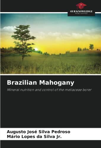 Brazilian Mahogany: Mineral nutrition and control of the meliaceae borer