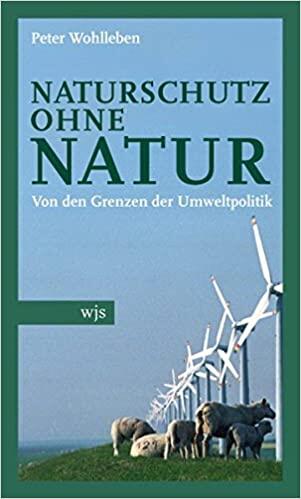 Naturschutz ohne Natur: Von den Grenzen der Umweltpolitik