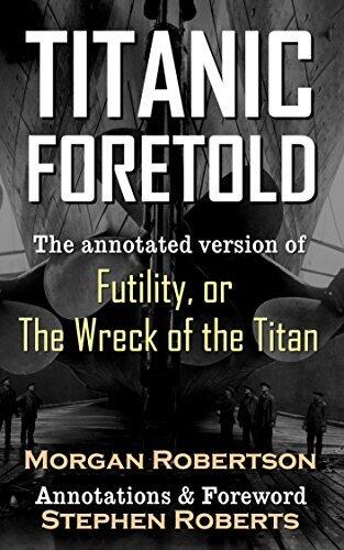 Titanic Foretold: The annotated version of Futility, or The Wreck of the Titan - with Audiobook download