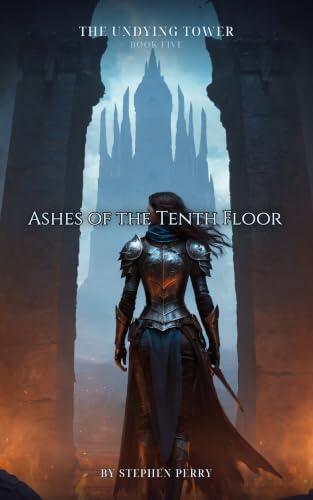 Ashes of the Tenth Floor: A Dark LitRPG Novel: A Scorched-Earth Boss, Climbers' Graveyard, and the Unseen Cost of Progress
