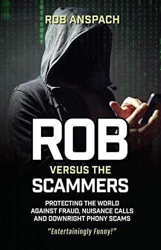 Rob Versus the Scammers: Protecting the World Against Fraud, Nuisance Calls and Downright Phony Scams