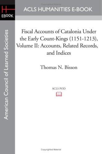 Fiscal Accounts of Catalonia Under the Early Count-Kings (1151-1213) (Volume II): Accounts, Related Records, and Indices