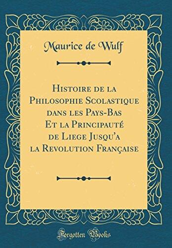Histoire de la Philosophie Scolastique dans les Pays-Bas Et la Principauté de Liege Jusqu'a la Revolution Française