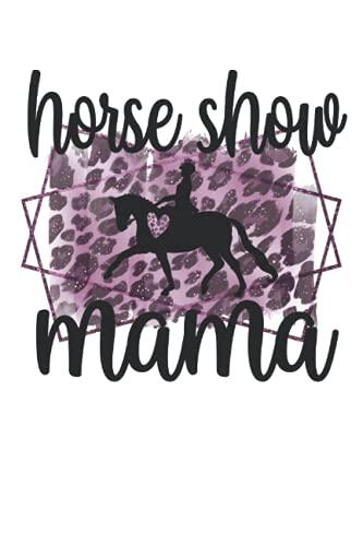 Horse Show Mom Lined Notebook: Horseback Riding Mama Journal 120 Pages for a Mom Of A Horse Show Rider