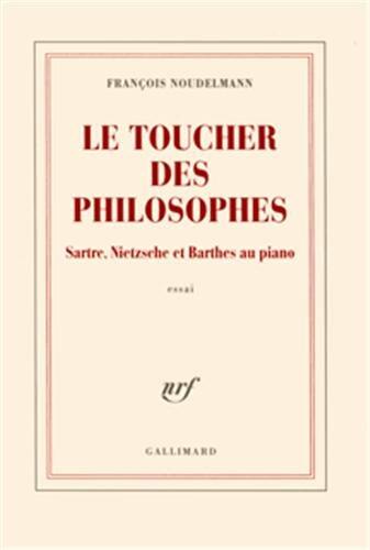 Le toucher des philosophes: Sartre, Nietzsche et Barthes au piano