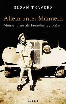 Allein unter Männern: Meine Jahre als Fremdenlegionärin