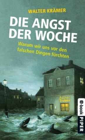 Die Angst der Woche: Warum wir uns vor den falschen Dingen fürchten