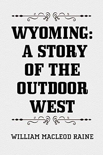Wyoming: A Story of the Outdoor West