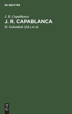 J. R. Capablanca: 75 seiner schönsten Partien