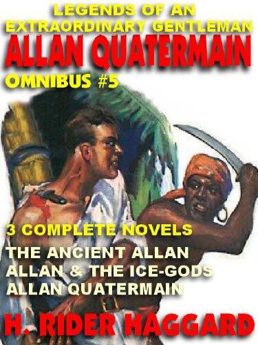 LEGENDS OF AN EXTRAORDINARY GENTLEMAN #5 - AN ALLAN QUATERMAIN OMNIBUS: THE ANCIENT ALLAN; ALLAN AND THE ICE-GODS; ALLAN QUATERMAIN
