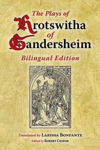 The Plays of Hrotswitha of Gandersheim Bilingual Edition