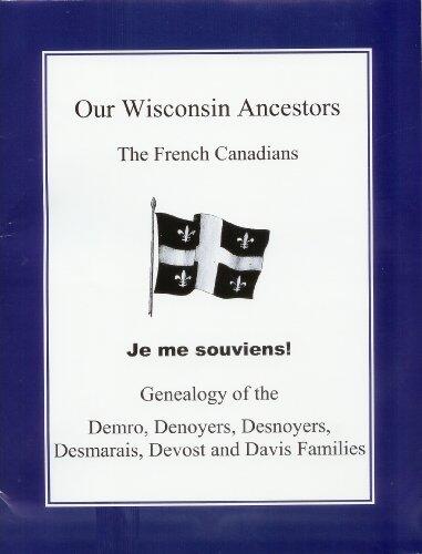 Our Wisconsin Ancestors: Genealogy of the Demro, Denoyers, Desnoyers, Desmarais, Devost and Davis Families
