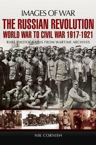 The Russian Revolution: World War to Civil War, 1917-1921