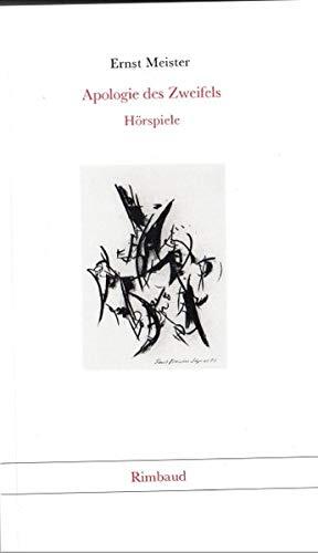Apologie des Zweifels: Drei Hörspiele (Sämtliche Hörspiele / Ernst Meister)