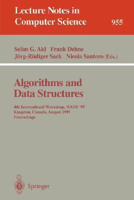 Algorithms and Data Structures: 4th International Workshop, WADS '95, Kingston, Canada, August 16 - 18, 1995. Proceedings