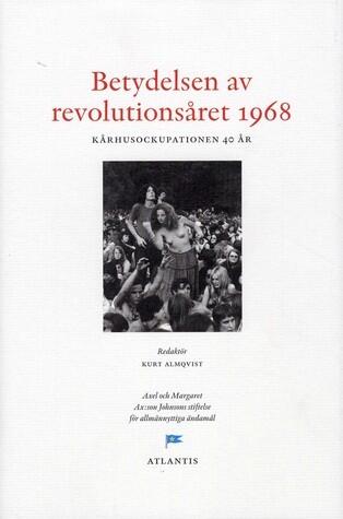 Betydelsen av revolutionsåret 1968: Kårhusockupationen 40 år