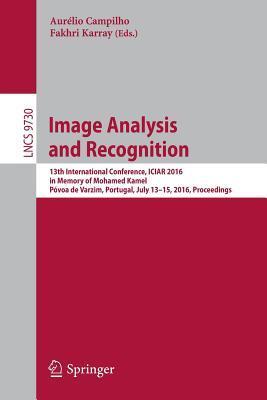 Image Analysis and Recognition: 13th International Conference, ICIAR 2016, in Memory of Mohamed Kamel, Póvoa de Varzim, Portugal, July 13-15, 2016