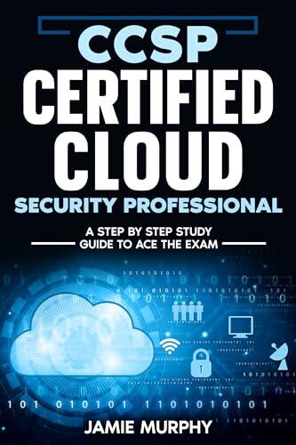 CCSP Certified Cloud Security Professional: A Step by Step Study Guide to Ace the Exam