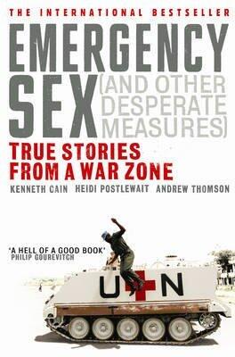 Emergency Sex (and Other Desperate Measures): True Stories from a War Zone