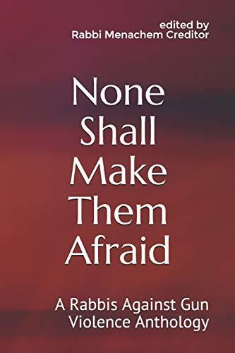 None Shall Make Them Afraid: A Rabbis Against Gun Violence Anthology