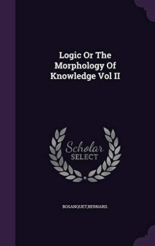 Logic Or The Morphology Of Knowledge Vol II
