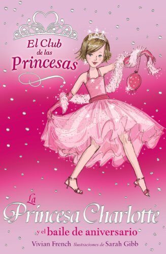 La Princesa Charlotte y el baile de aniversario (El Club De Las Princesas / The Tiara Club)
