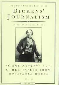 DICKENS' JOURNALISM VOL 3: VOLUME III GONE ASTRAY & OTHER PAPERS FROM HOUSEHOLD WORDS 1851-59
