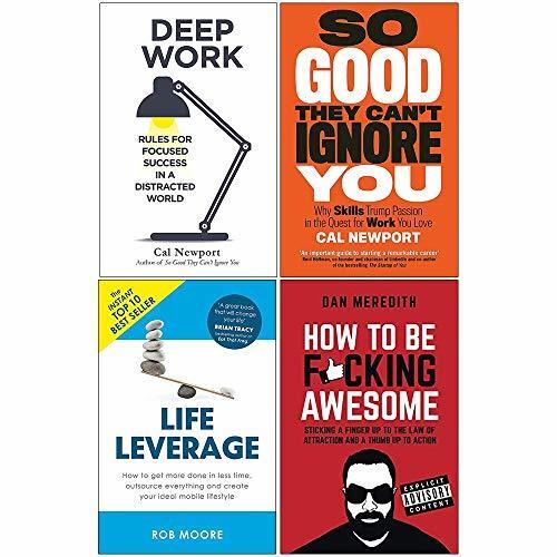 Deep Work / So Good They Can't Ignore You / Life Leverage / How to be F*cking Awesome