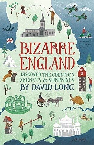Bizarre England: Discover the Country's Secrets and Surprises