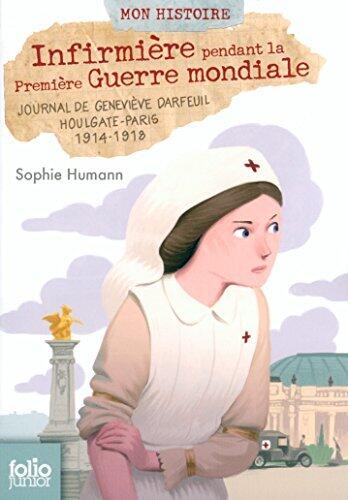 Infirmière pendant la Première Guerre mondiale: Journal de Geneviève Darfeuil, Houlgate-Paris, juillet 1914 - novembre 1918