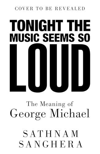 Tonight the Music Seems So Loud: The Meaning of George Michael