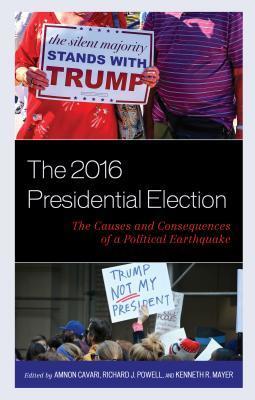 The 2016 Presidential Election: The Causes And Consequences Of A Political Earthquake